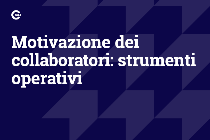 Motivazione dei collaboratori: strumenti operativi