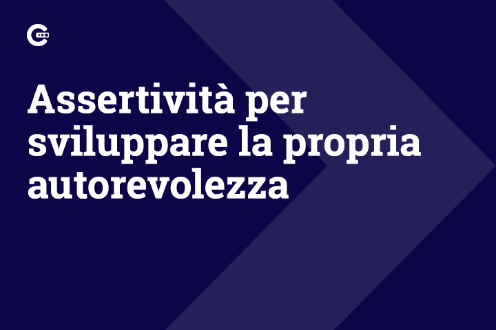 Assertività per sviluppare la propria autorevolezza