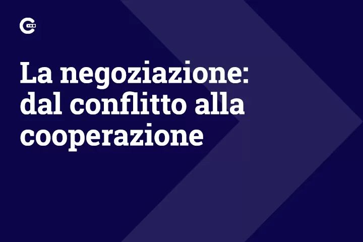 La negoziazione: dal conflitto alla cooperazione